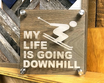 My Life is Going Downhill. 6x6 inch Sign. Acrylic Engraved Sign.Ski Decor.Shelf Decor.Tabletop Decor.Rustic Decor.Outdoor Sign.Cabin Decor