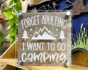 Forget Adulting I Want to go Camping. 6x6 inch Sign. Acrylic Engraved Sign.Desk Decor.Shelf Decor.Tabletop Decor.Rustic Decor.Outdoor Sign.