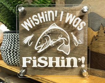 Wishin I Was Fishin. 6x6 inch Sign. Acrylic Laser Engraved. Wood Sign. Desk Decor. Shelf Decor. Tabletop Decor. Rustic Decor. Outdoor Sign.