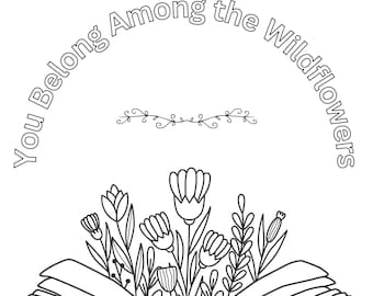 May include: A black and white line drawing of an open book with wildflowers growing out of it. The text "You Belong Among the Wildflowers" is written in a curved arc above the book.