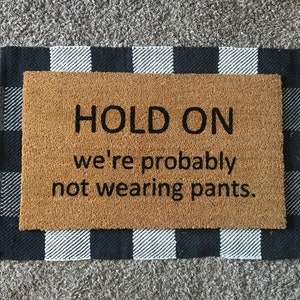 HOLD ON we&#39;re probably not wearing pants doormat, no pants doormat, underwear doormat, funny doormat, funny housewarming gift, gifts for him