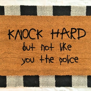 Knock hard but not like you the police, welcome mat, funny doormat, police doormat, knock hard, funny housewarming gift, realtor gift