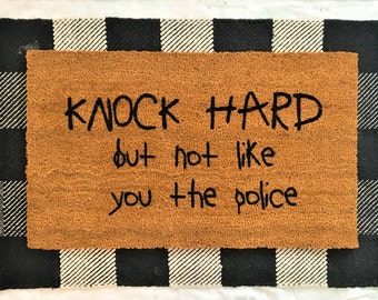 Knock hard but not like you the police, welcome mat, funny doormat, police doormat, knock hard, funny housewarming gift, realtor gift