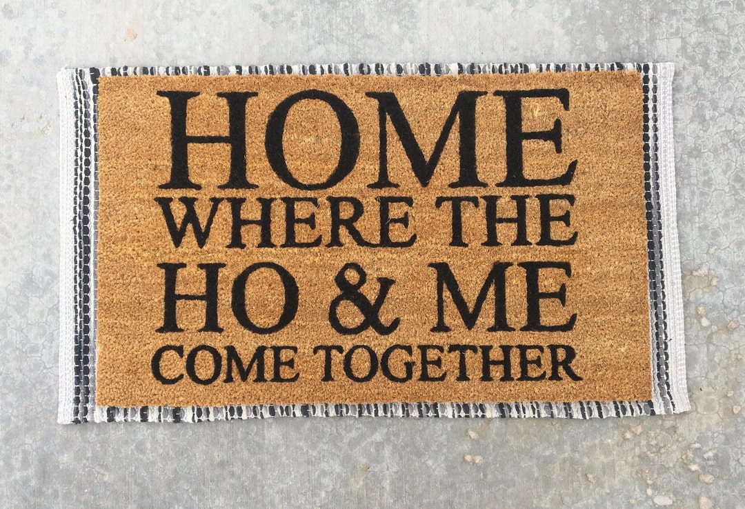 HOME, Where the Ho & Me Come Together, Funny Doormat, Home Doormat