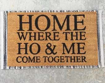 HOME, Where the Ho & Me Come Together, funny doormat, home doormat, coir doormat, front door welcome mat, housewarming gift, realtor gift