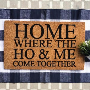HOME, Where the Ho & Me Come Together, funny doormat, home doormat, coir doormat, front door welcome mat, housewarming gift, realtor gift