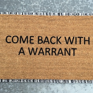 Come back with a warrant, welcome mat, personalized doormat, funny doormat, warrant doormat, funny housewarming gift, realtor gift