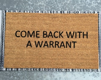 Come back with a warrant, welcome mat, personalized doormat, funny doormat, warrant doormat, funny housewarming gift, realtor gift