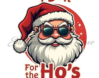 Funny Santa PNG – “I Do It For the Ho’s” Sublimation Clipart (300DPI)
