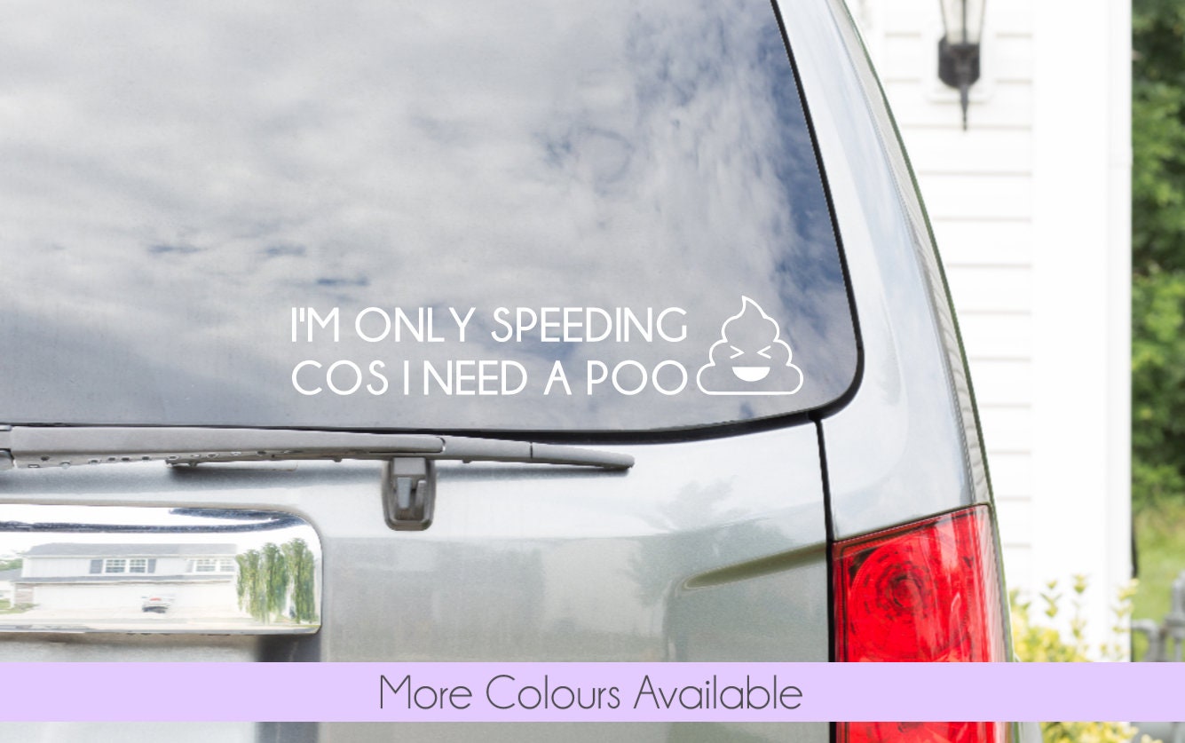 I'm Only Speeding Cos I Need A Poo Funny Car Sticker Window Bumper Funny  Vinyl Decal 