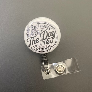 Have The Day You Deserve Badge Holder, Retractable ID Badge Reel, Skeleton