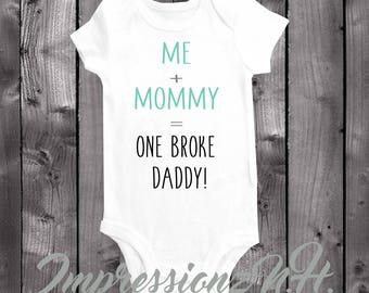 Me + Mommy = Broke Daddy - Funny baby onesie, funny baby bodysuit