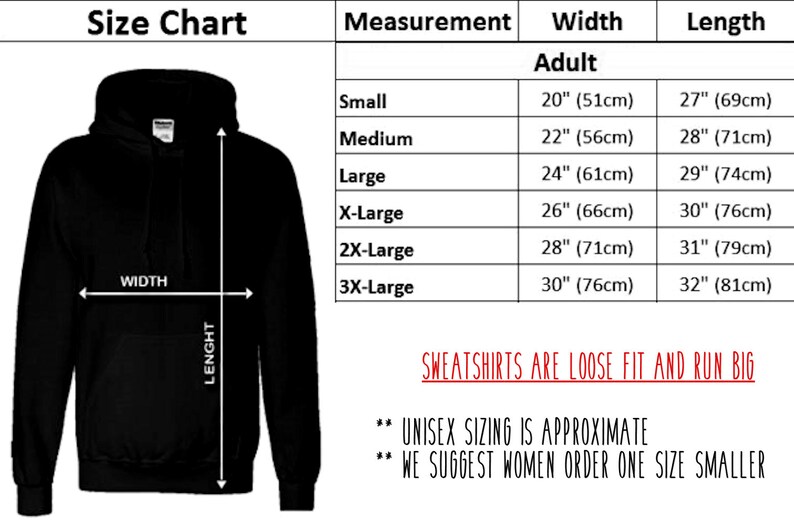 May include: Size chart for adult hoodies with measurements in inches and centimeters. The chart shows width and length measurements for sizes small through 3X-large. The text "SWEATSHIRTS ARE LOOSE FIT AND RUN BIG" is displayed in red. The text "UNISEX SIZING IS APPROXIMATE" and "WE SUGGEST WOMEN ORDER ONE SIZE SMALLER" is displayed in black.