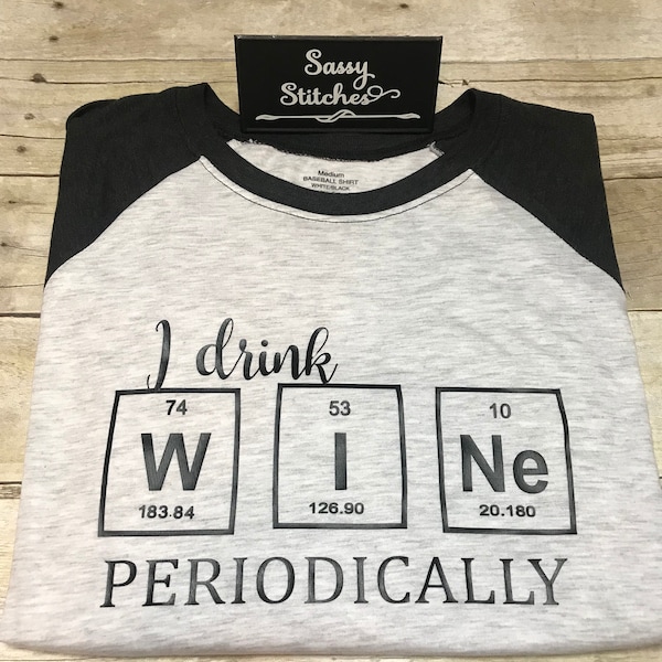 I drink wine periodically T-shirt, wine T shirt, funny T shirt, gift for wine lovers, wine theme T shirt, drinking tee shirt, baseball shirt