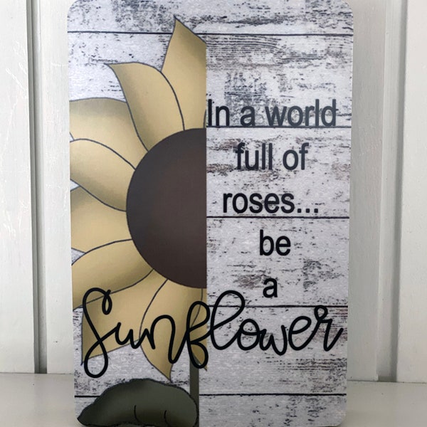 6 Inch Sunflower Sign, In a world full of roses...be a sunflower, Sunflower Block, Sunshine Inspiration, Tier Tray Sign, Sunflower Block