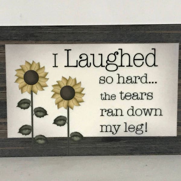 Refrigerator Magnet, Laugh So Hard Tears Ran Down My Leg Magnet, Sunflower Magnet, Funny Magnet, Humor Magnet, Metal Magnet, Pat Isaac