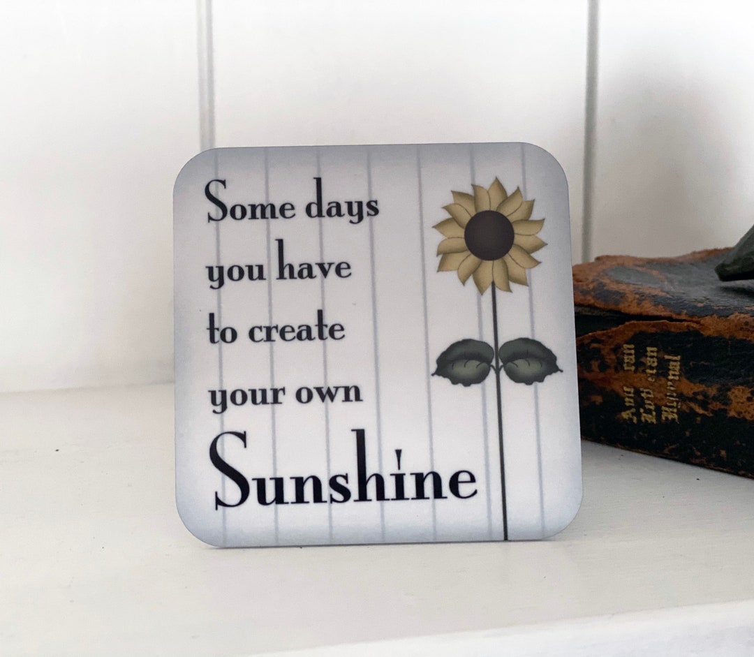 Sunflower Sign Some Days You Have to Create You Own Sunshine - Etsy