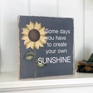 Sunflower Block Sign, Sunflower Decor, Some days you have to create you own sunshine, Tier Tray Decor, Motivating Sign, Inspirational Sign