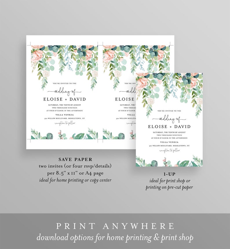 May include: Two printable wedding invitation templates with a watercolor floral design. The text reads "You're invited to the wedding of Eloise + David Saturday, the tenth of August Two thousand nineteen at four o'clock in the afternoon Villa Venezia 345 Willow Boulevard, Middletown, NY reception to follow". The text at the bottom reads "Save Paper two invites (or four rsvp/details) per 8.5" x 11" or A4 page ideal for home printing or copy center 1-UP ideal for print shop or printing on pre-cut paper Print Anywhere download options for home printing & print shop".