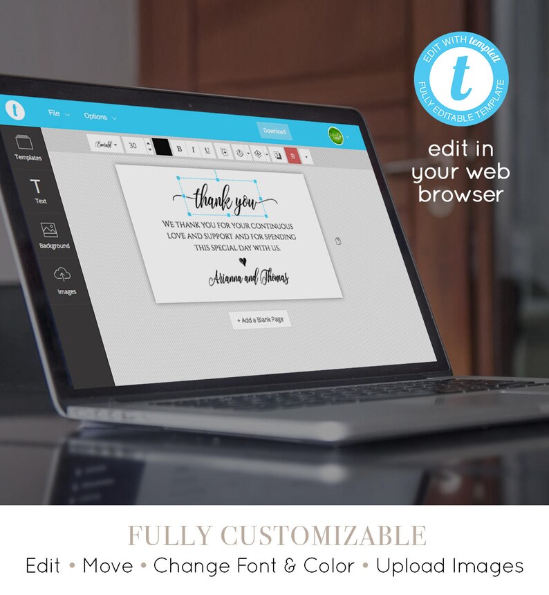 May include: A laptop screen displaying a thank you card template with the text "thank you" and "We thank you for your continuous love and support and for spending this special day with us." The text "Arianna and Thomas" is below the message. The screen shows a user interface with options to edit the text, background, and images. The text "Edit with templet fully editable template" is in the top right corner of the screen. The text "edit in your web browser" is below the template.