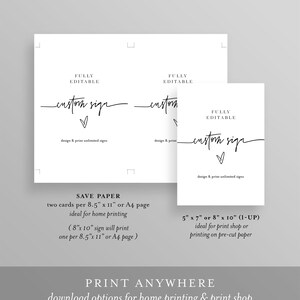 May include: A digital download for printable custom signs. The text "FULLY EDITABLE custom sign design & print unlimited signs" is displayed on a white background. The text "SAVE PAPER two cards per 8.5" x 11" or A4 page ideal for home printing (8" x 10" sign will print one per 8.5" x 11" or A4 page) 5" x 7" or 8" x 10" (1-UP) ideal for print shop or printing on pre-cut paper PRINT ANYWHERE download options for home printing & print shop" is also displayed.