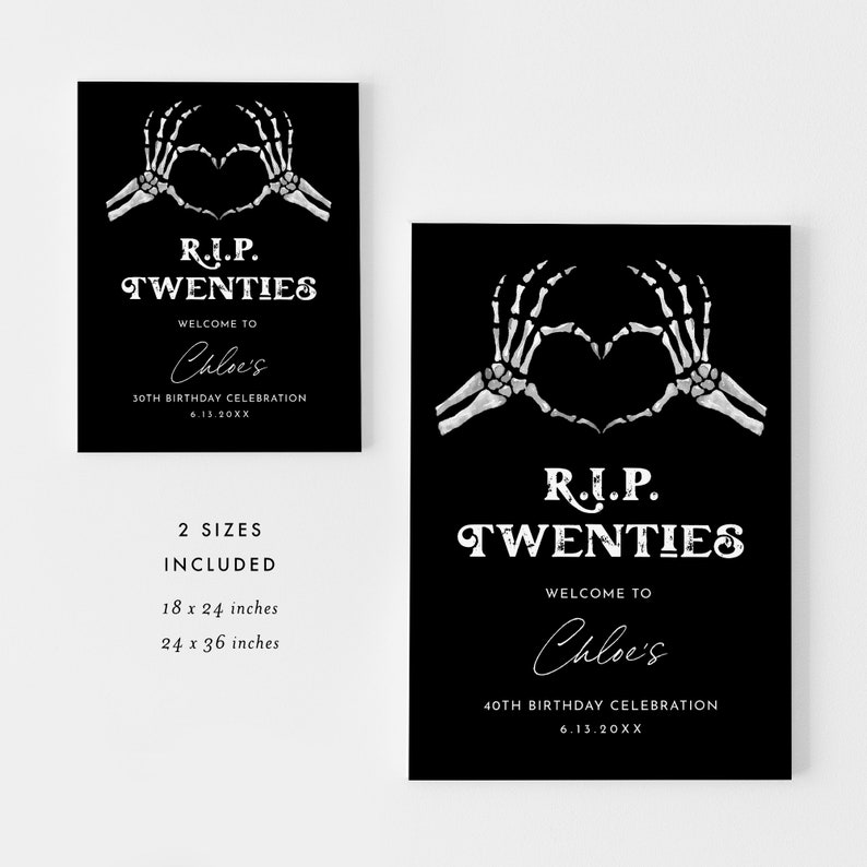 May include: Two black and white printable signs with a skeleton hand heart design. The text on the signs reads "R.I.P. Twenties" and "Welcome to Chloe's 40th Birthday Celebration". The signs are available in two sizes: 18 x 24 inches and 24 x 36 inches.
