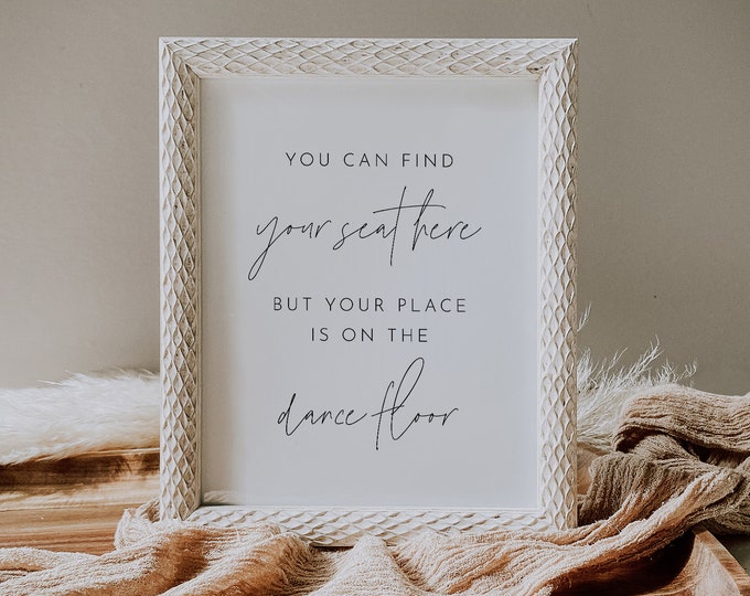 Find Your Seat Here, But Your Place is the Dance Floor Sign, Printable Minimalist Wedding Sign, Editable Template, Templett, 8x10 #0026-64S