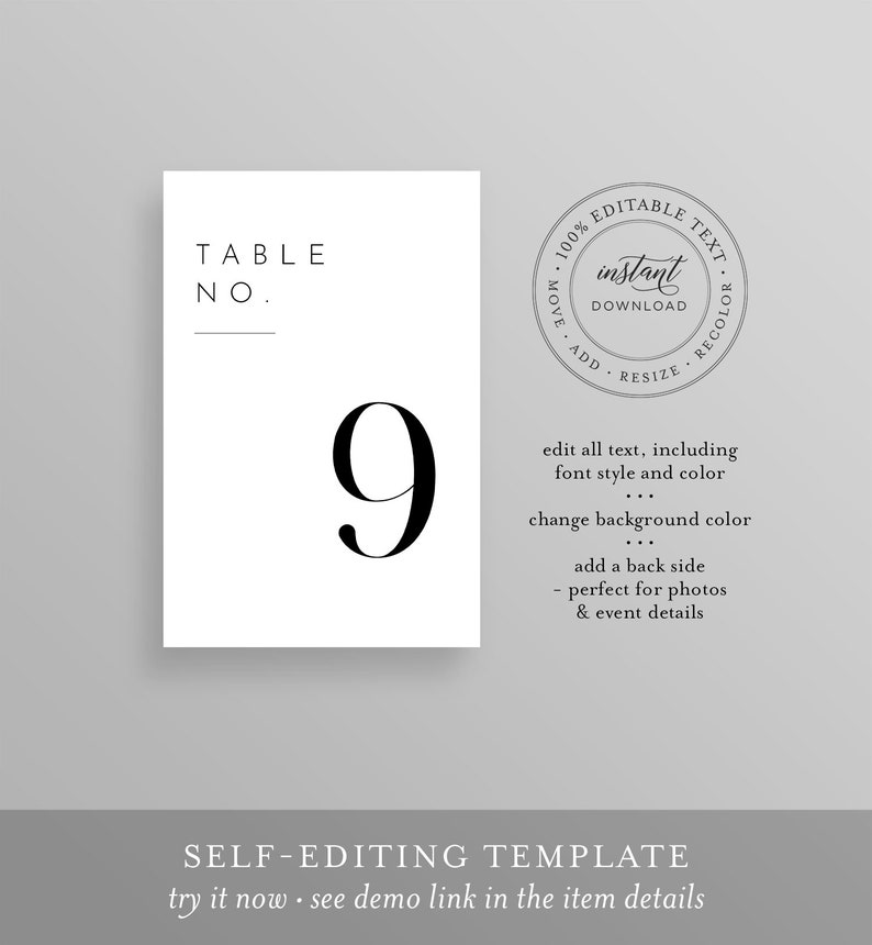 May include: Editable table number card template with the number 9 in black text on a white background. The text "TABLE NO." is above the number. The card has a round, black and white stamp that says "100% EDITABLE TEXT instant DOWNLOAD MOVE ADD RESIZE RECOLOR". The text below the stamp says "edit all text, including font style and color... change background color... add a back side - perfect for photos & event details". The text at the bottom of the card says "SELF-EDITING TEMPLATE try it now see demo link in the item details".