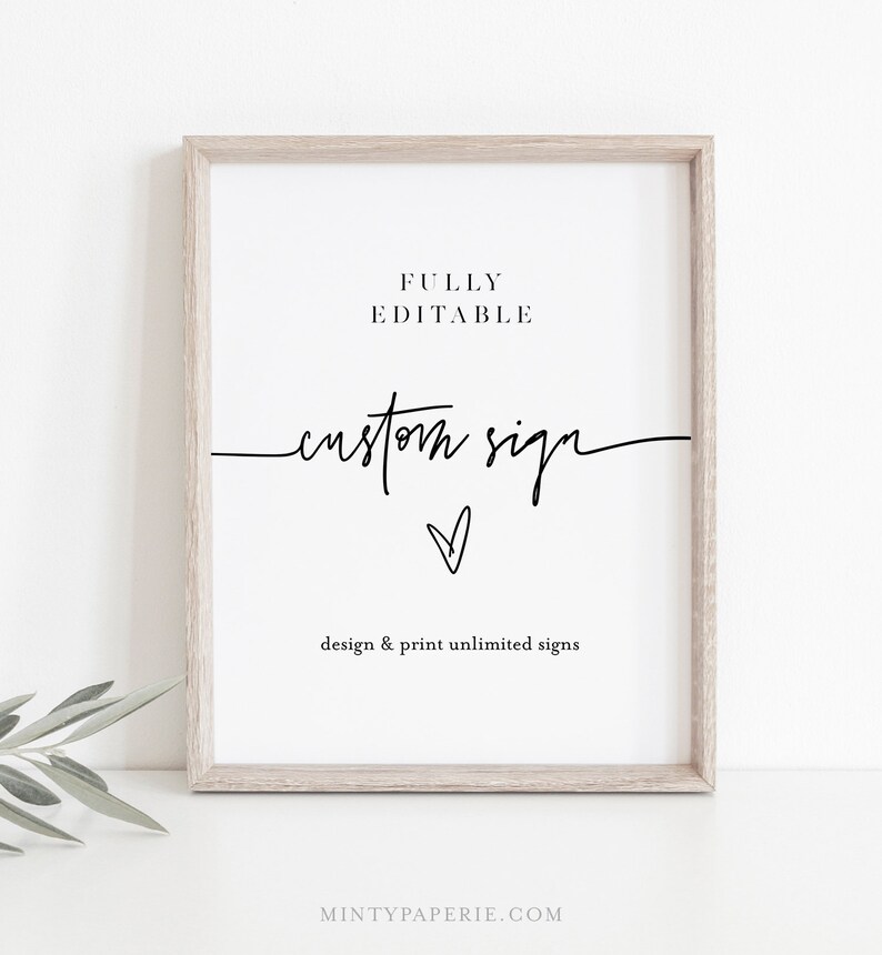 May include: A white framed printable sign with the text "FULLY EDITABLE custom sign" and a small heart symbol. The text "design & print unlimited signs" is below the main text.