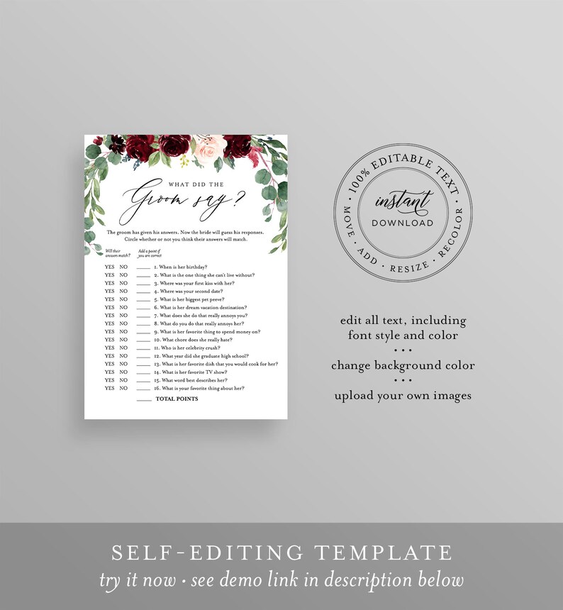 May include: A printable bridal shower game with a floral design in shades of burgundy and pink. The game is called "What Did The Groom Say?" and asks guests to guess the groom's answers to questions about the bride. The game is editable and includes instructions for changing the text, font, color, and background.