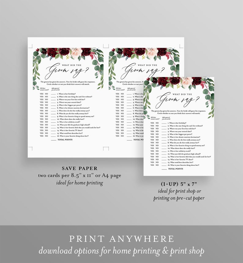 May include: Two printable game cards with a burgundy, blush, and green floral design. The cards feature the text "What did the groom say?" and a list of questions for a bridal shower game. The cards are sized 8.5 x 11 inches and 5 x 7 inches.