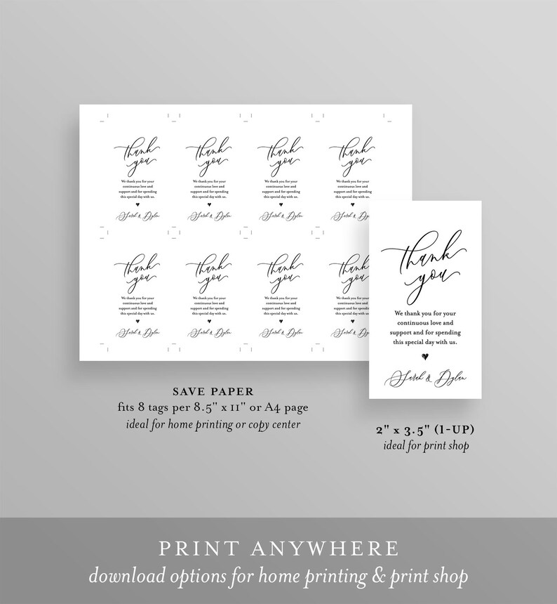 May include: Printable wedding thank you tags with a handwritten font. The tags say "Thank you" and include the text "We thank you for your continuous love and support and for spending this special day with us." The tags are designed to fit 8 per 8.5 x 11 inch page or A4 page. The tags are also available in a 2 x 3.5 inch size.
