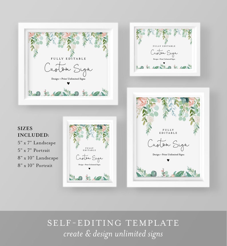 May include: Four white framed signs with floral and greenery border designs. The signs include the text "FULLY EDITABLE Custom Sign" and are available in 5" x 7" and 8" x 10" sizes. The bottom of the image reads "SELF-EDITING TEMPLATE create & design unlimited signs."