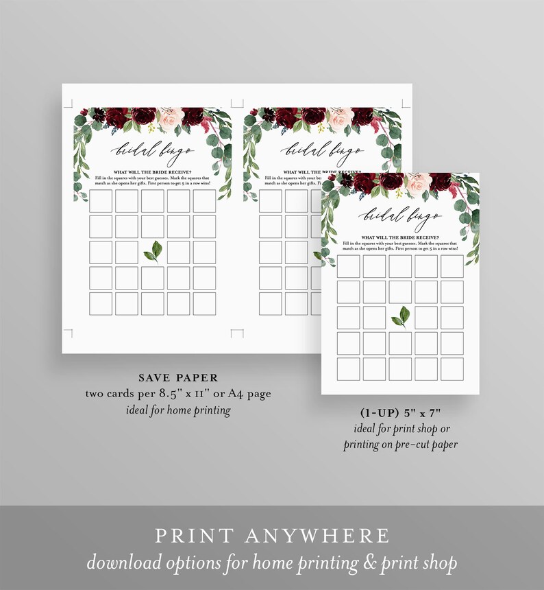 May include: Printable bridal shower bingo cards with a floral design featuring burgundy, pink, and green flowers. The cards have the text "bridal bingo" and "What will the bride receive?" The text "Save paper, two cards per 8.5" x 11" or A4 page, ideal for home printing" is at the bottom of the cards. The text "(1-up) 5" x 7", ideal for print shop or printing on pre-cut paper" is at the bottom of the cards. The text "Print anywhere, download options for home printing & print shop" is at the bottom of the page.