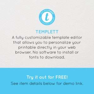 May include: A blue and white logo with the text "EDIT WITH TEMPLETT FULLY EDITABLE TEMPLATE" and the letter "t" in the center. The text below the logo reads "TEMPLETT A fully customizable template editor that allows you to personalize your printable directly in your web browser. No software to install or fonts to download. Try it out for FREE! See item details below for demo link."