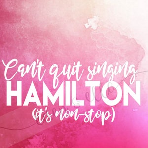 HAMILTON inspiriert digitales Design | &quot;Kann nicht aufhören zu singen Hamilton&quot; | Sofortiger digitaler Download | SVG & 5 Dateitypen | Kleine Business-Lizenz