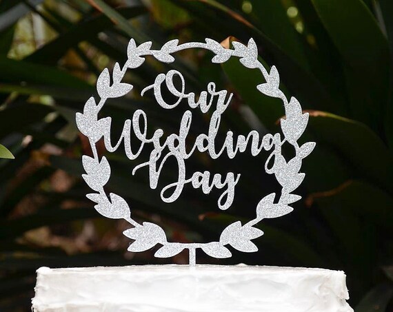 Wreath Our Wedding Day Cake Topper - Wedding Engagement Cake Topper