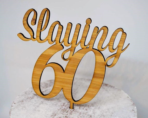 Slaying 60 Cake Topper - 60th Birthday Timber Wood Cake Topper