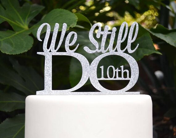 We Still Do 10th Wedding Anniversary Cake Topper - Assorted Colours