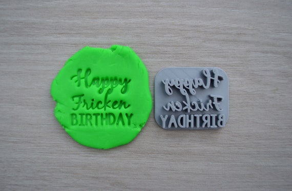 Happy Fricken Birthday Imprint Cookie/Fondant/Soap/Embosser Stamp