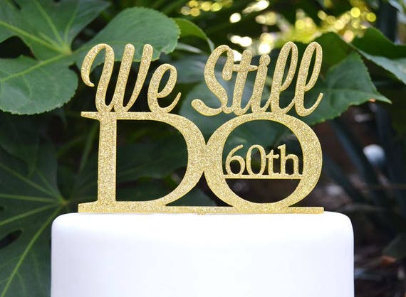 We Still Do 60th Wedding Anniversary Cake Topper - Assorted Colours