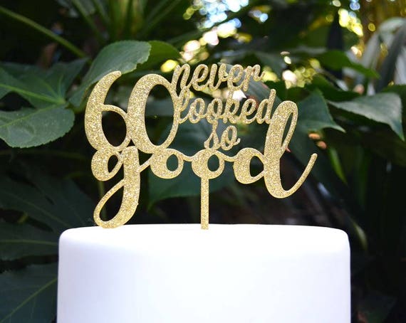 60 Never Looked So Good Birthday Cake Topper - 60th Birthday Cake Topper - Assorted Colours