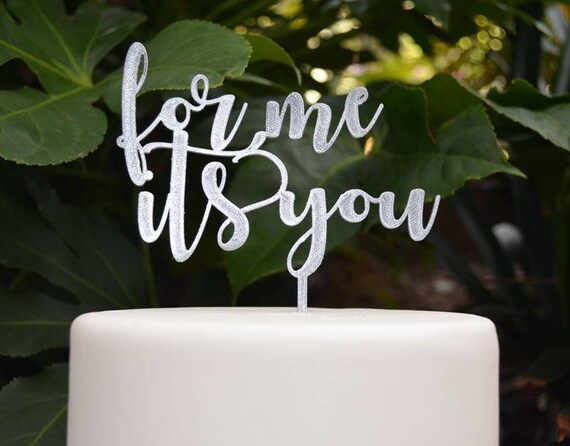 For Me Its You Cake Topper - Wedding Engagement Cake Topper