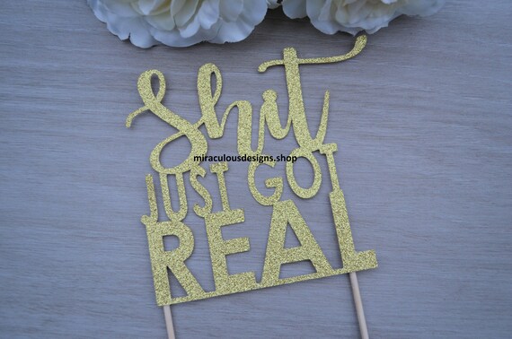 Shit Just Got Real Cake Topper - Engagement Cake Topper - Assorted Colours