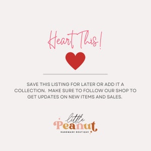 May include: A pink heart graphic with the text "Heart This!" above it and the text "SAVE THIS LISTING FOR LATER OR ADD IT A COLLECTION. MAKE SURE TO FOLLOW OUR SHOP TO GET UPDATES ON NEW ITEMS AND SALES." below it. The text "little Peanut HANDMADE BOUTIQUE" is at the bottom of the image.
