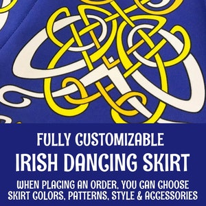 May include: A blue Irish dancing skirt with a yellow and white Celtic knot pattern. The text "FULLY CUSTOMIZABLE IRISH DANCING SKIRT WHEN PLACING AN ORDER, YOU CAN CHOOSE SKIRT COLORS, PATTERNS, STYLE & ACCESSORIES" is printed on the skirt.