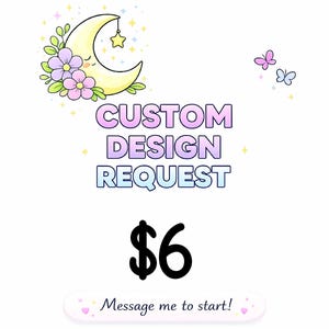 May include: A whimsical illustration featuring a crescent moon with a smiling face, adorned with flowers and a hanging star. The text "CUSTOM DESIGN REQUEST" is displayed above the price of $6, with a call to action: "Message me to start!"