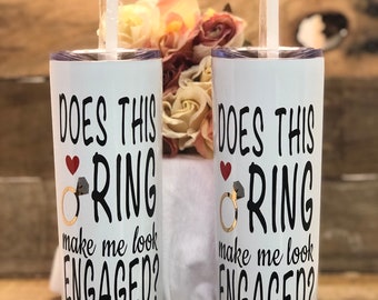 Does This Ring Make Me look Engaged Tumbler, Bride To Be Gift, Engagement Gift For Her, I'm Engaged, Future Bride, Funny gift, Future Mrs.