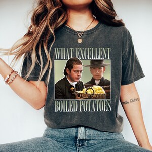 Boiled Potatoes Funny Meme T-Shirt, Pride and Prejudice Tee, Fitzwilliam Darcy Shirt, Bennett Dole Shirt, Movie Graphic Tee
