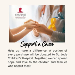 May include: A doctor and a child hold hands, with a yellow ribbon on the doctor's chest. The image includes the St. Jude Children's Research Hospital logo and the text "Support a Cause". Help us make a difference! A portion of every purchase will be donated to St. Jude Children's Hospital. Together, we can spread hope and love to the children and families who need it most.